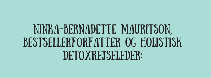 Ninka-Bernadette Mauritson, bestsellerforfatter og holistisk detoxrejseleder-