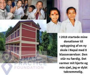 I 2018 startede mine donationer til opbygning af en ny skole i Nepal med 8 klasseværelser. Den står du færdig. Det varmer mit hjerte og min sjæl, jeg er dybt taknemmelig.